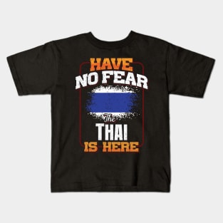 Thai Flag  Have No Fear The Thai Is Here - Gift for Thai From Thailand Kids T-Shirt